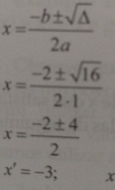 x= (-b± sqrt(△ ))/2a 
x= (-2± sqrt(16))/2· 1 
x= (-2± 4)/2 
x'=-3;
x