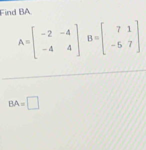 Find BA.
BA=□