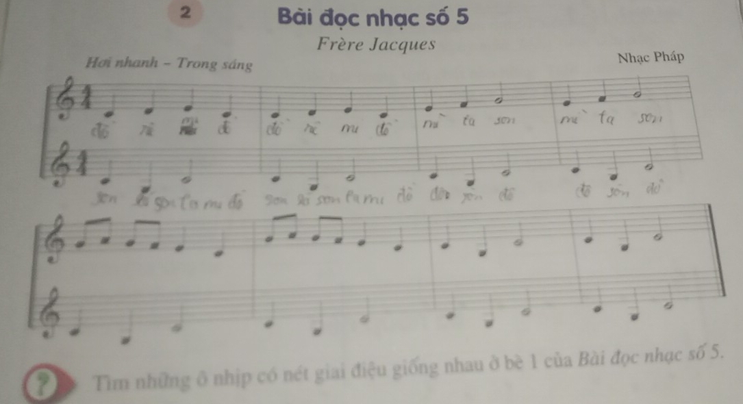 Bài đọc nhạc số 5
Frère Jacques 
Hơi nhanh - Trong sáng 
Nhạc Pháp 
。
0
7 d 
mu Na ta 3or Mt fa 5071
。
5
? Tìm những ô nhịp có nét giai điệu giống nhau ở bè 1 của Bài đọc nhạc số 5.