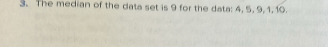 The median of the data set is 9 for the data: 4, 5, 9, 1, 10.