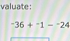 valuate:
^-36+^-1-^-24