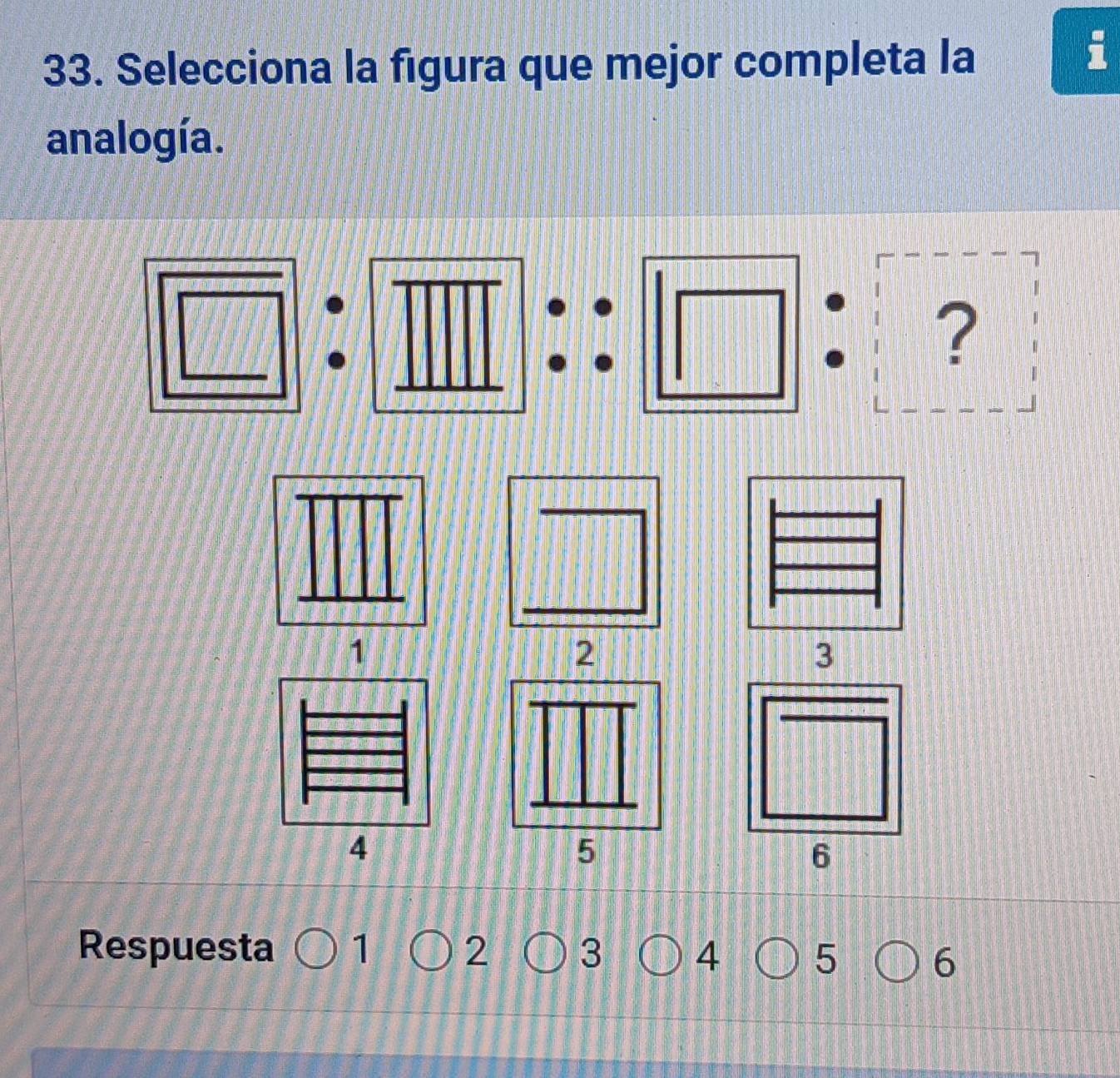 Selecciona la figura que mejor completa la 
te 
analogía. 
? 
Respuesta 1 2 3 4 5 6