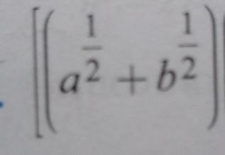 [(a^(frac 1)2+b^(frac 1)2)