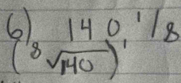 6 8 10/8  sqrt(140)^1/8
x=2