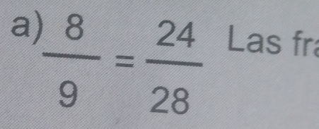 a  8/9 = 24/28  Las fr