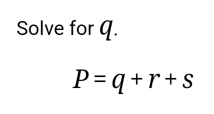 Solve for q.
P=q+r+s