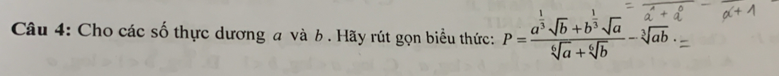 Cho các số thực dương a và b. Hãy rút gọn biểu thức: P=frac a^(frac 1)3sqrt(b)+b^(frac 1)3sqrt(a)sqrt[6](a)+sqrt[6](b)-sqrt[3](ab)