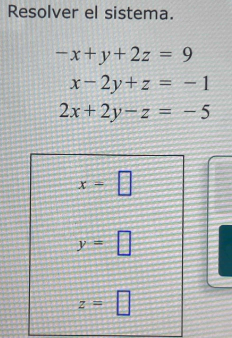 Resolver el sistema.
-x+y+2z=9
x-2y+z=-1
2x+2y-z=-5
x=
y=□
z=□