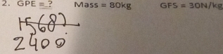 GPE= ? Mass =80kg GFS=3ON/kg