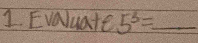 Evaluate 5^3= _  45° _ _ 