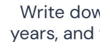 Write dow
years, and