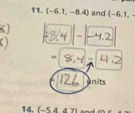 (-6.1,-8.4) and (-6.1,-
) 
= 
units 
14. (-5.4.47) and 10, c