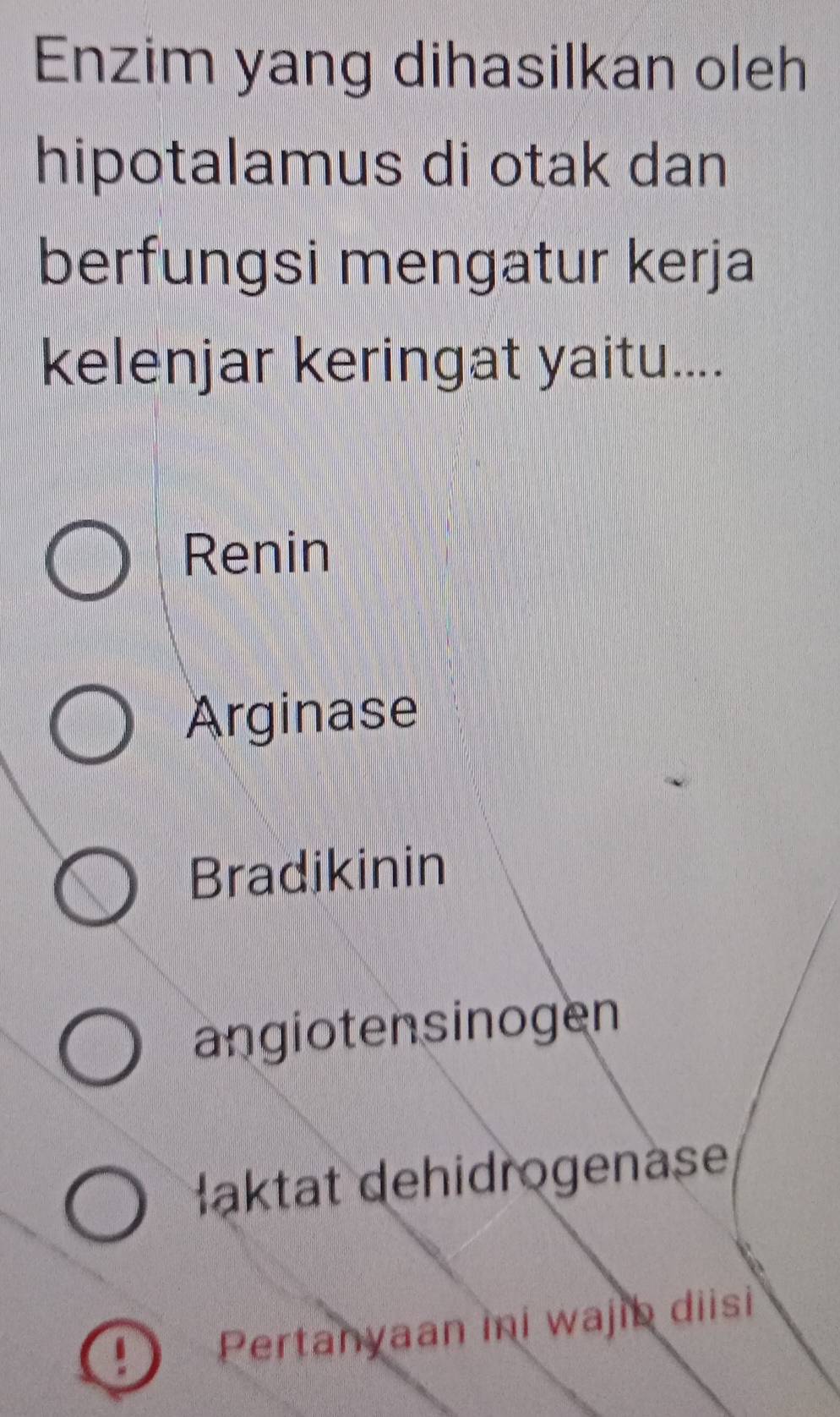 Enzim yang dihasilkan oleh
hipotalamus di otak dan
berfungsi mengatur kerja
kelenjar keringat yaitu....
Renin
Arginase
Bradikinin
angiotensinogen
Haktat dehidrogenase
Pertanyaan ini wajib diisi