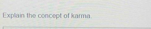 Explain the concept of karma.