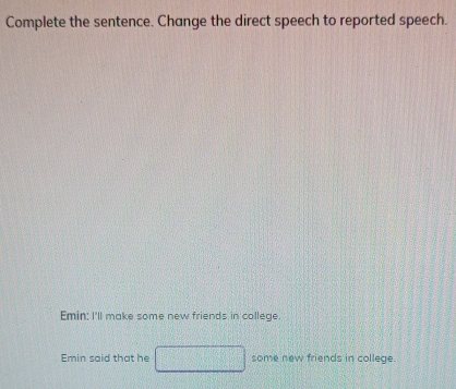 Resuelto:Complete the sentence. Change the direct speech to reported ...
