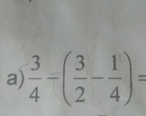  3/4 -( 3/2 - 1/4 )=