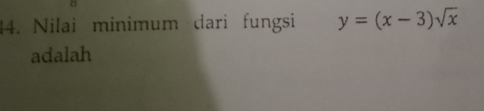 Nilai minimum dari fungsi y=(x-3)sqrt(x)
adalah