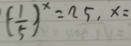 ( 1/5 )^x=25, x=