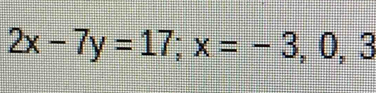 2x-7y=17; x=-3, 0, 3