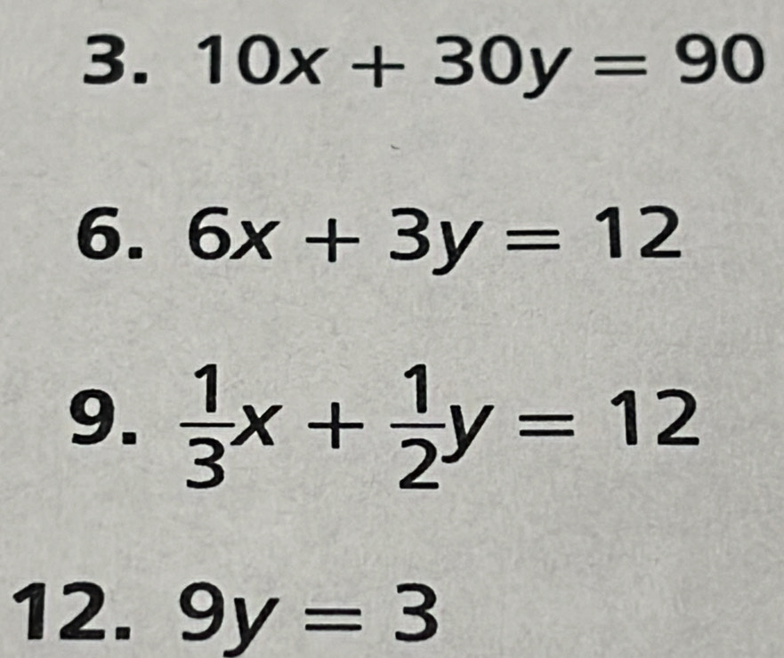 10x+30y=90
6. 6x+3y=12
9.  1/3 x+ 1/2 y=12
12. 9y=3