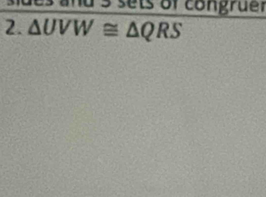 sdes and' 5 sets of congruer 
2. △ UVW≌ △ QRS