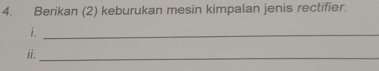 Berikan (2) keburukan mesin kimpalan jenis rectifier. 
i._ 
ii._