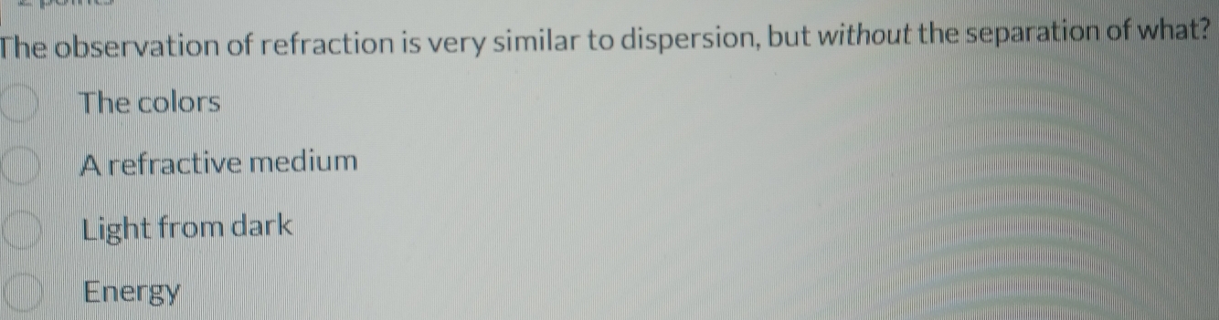 Solved: The observation of refraction is very similar to dispersion ...