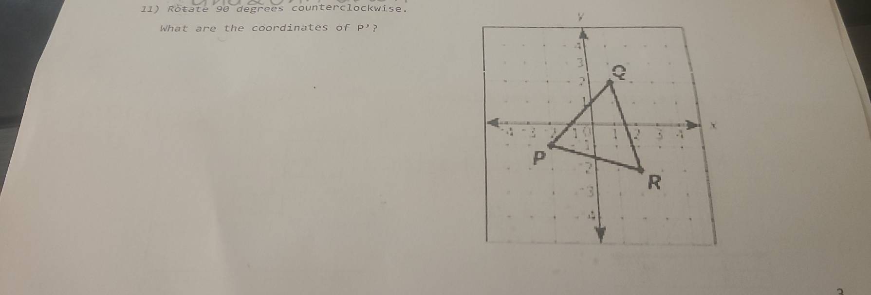 Rotate 90 degrees counterclockwise. 
What are the coordinates of P' ?