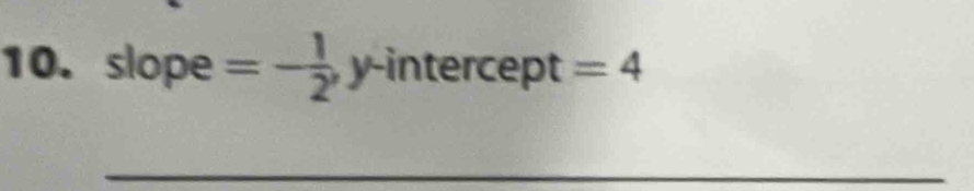 slope =- 1/2 ,y-inte rcept =4
_