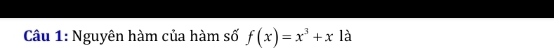 Nguyên hàm của hàm số f(x)=x^3+x là