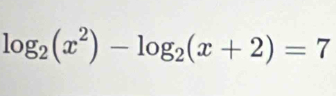 log _2(x^2)-log _2(x+2)=7