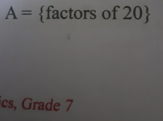 A= factors of 20
ics, Grade 7