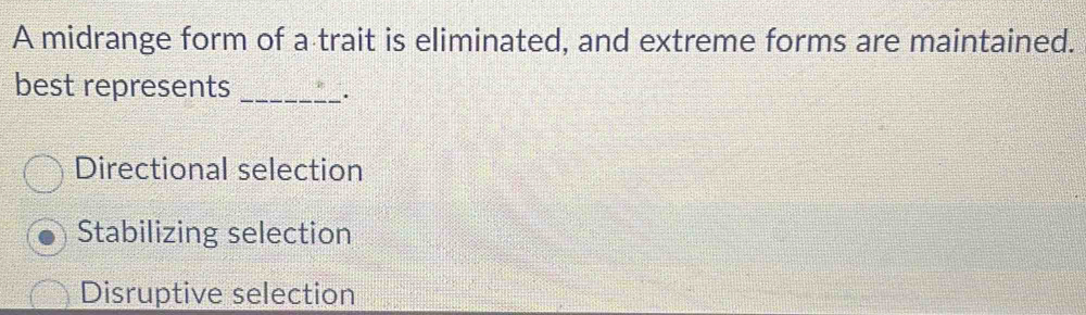 Solved: A midrange form of a trait is eliminated, and extreme forms are ...