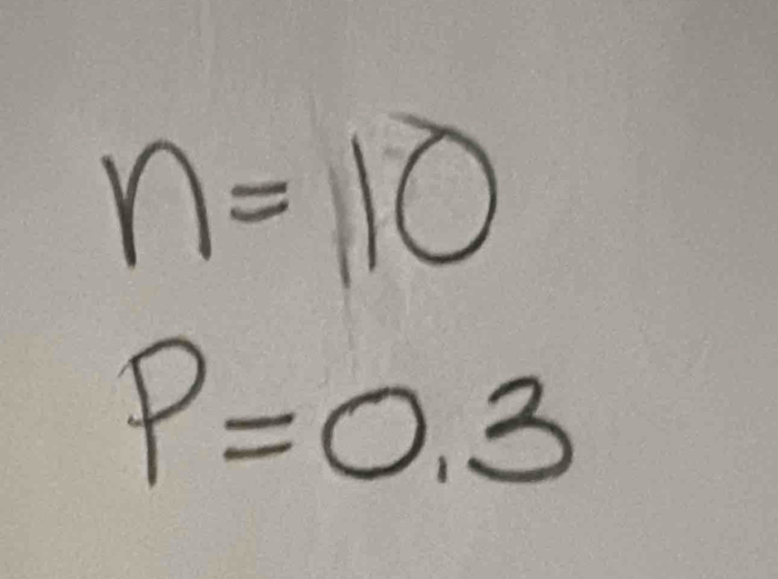 n=10
P=0.3