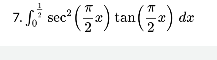 ∈t _0^((frac 1)2)sec^2( π /2 x)tan ( π /2 x)dx