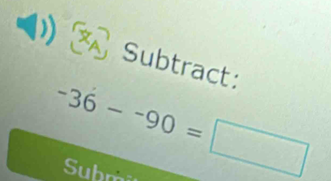 Subtract:
-36--90=□
Submi