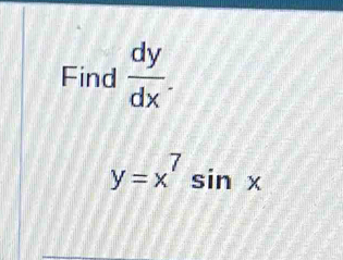 Find  dy/dx .
y=x^7sin x