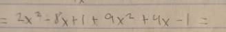 =2x^2-8x+1+9x^2+4x-1=