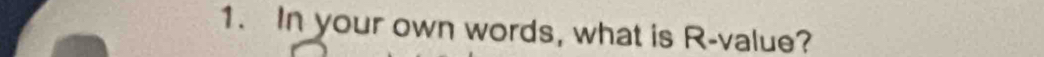 In your own words, what is R -value?