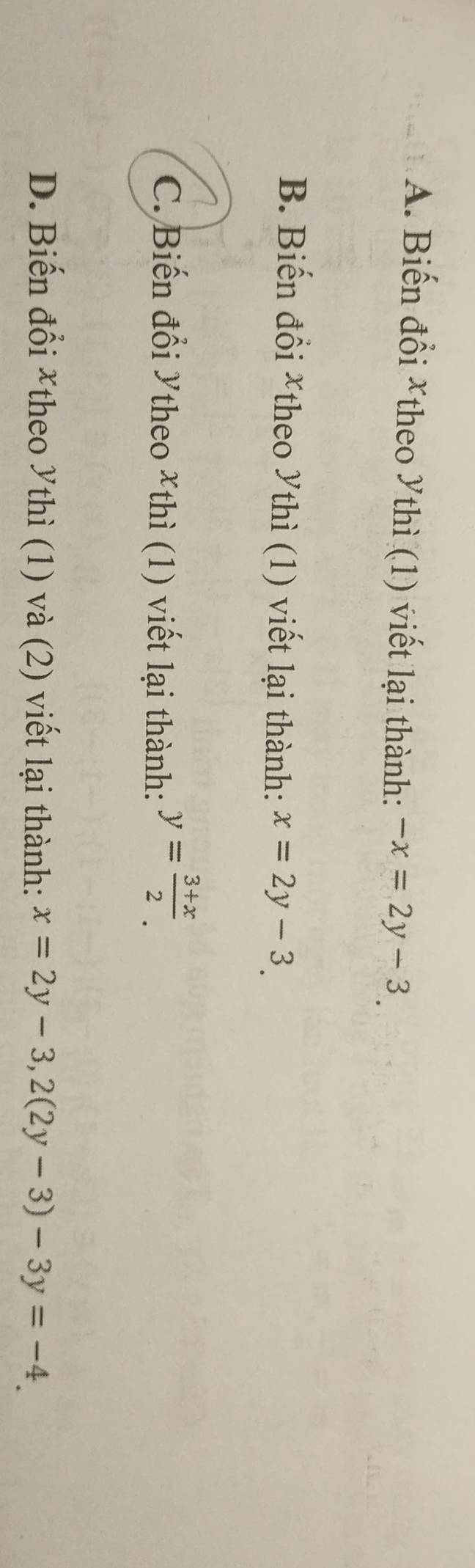 A. Biến đổi *theo Ythì (1) viết lại thành: -x=2y-3.
B. Biến đổi *theo Ythì (1) viết lại thành: x=2y-3.
C. Biến đổi Ytheo Xthì (1) viết lại thành: y= (3+x)/2 .
D. Biến đổi *theo Ythì (1) và (2) viết lại thành: x=2y-3, 2(2y-3)-3y=-4.