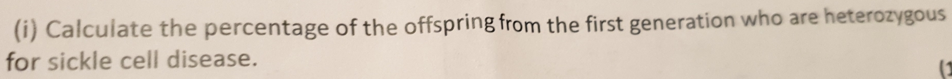 Calculate the percentage of the offspring from the first generation who are heterozygous 
for sickle cell disease. 
(1