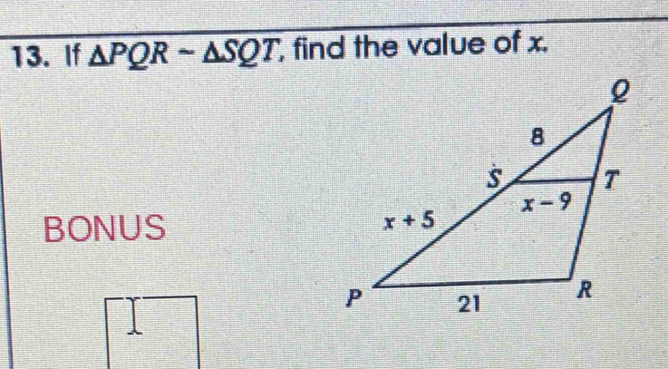 If △ PQRsim △ SQT , find the value of x.
BONUS