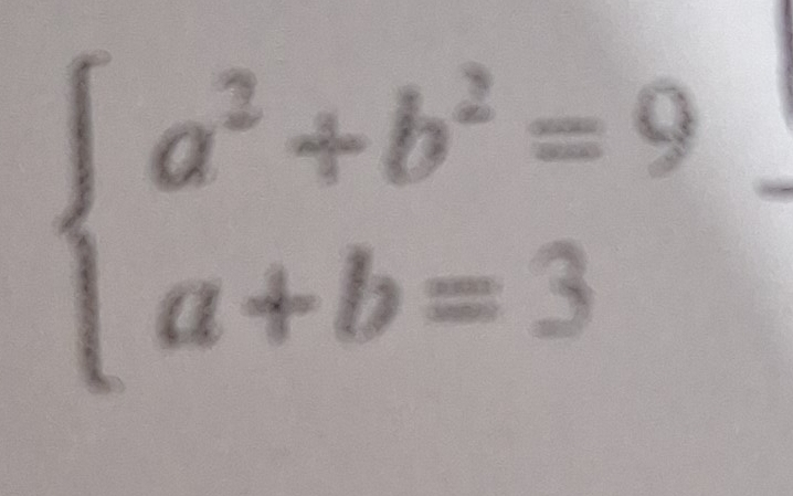 beginarrayl a^2+b^2=9 a+b=3endarray.