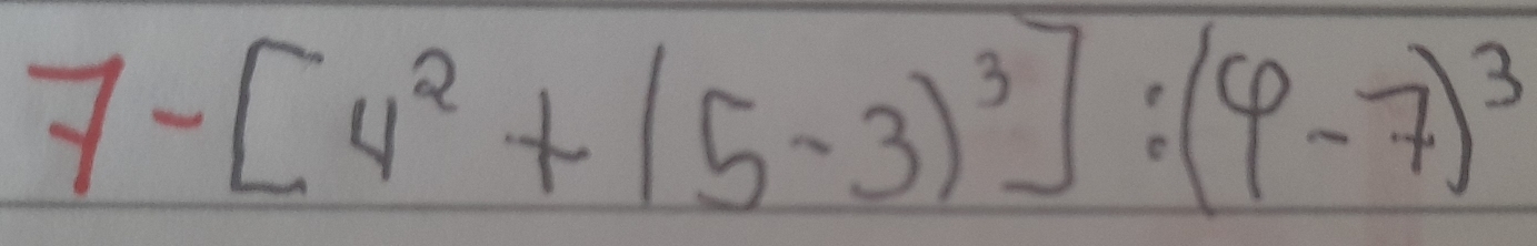 7-[4^2+(5-3)^3]:(6-7)^3