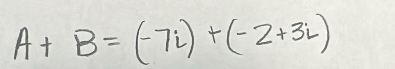 A+B=(-7i)+(-2+3i)