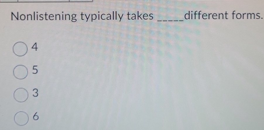 Nonlistening typically takes _different forms.
4
5
3
6