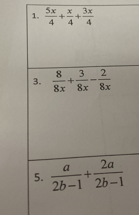  5x/4 + x/4 + 3x/4 
3.  8/8x + 3/8x - 2/8x 
5.  a/2b-1 + 2a/2b-1 