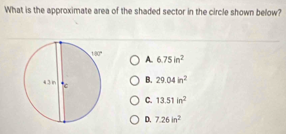 What is the approximate area of the shaded sector in the circle shown below?
A. 6.75in^2
B. 29.04in^2
C. 13.51in^2
D. 7.26in^2