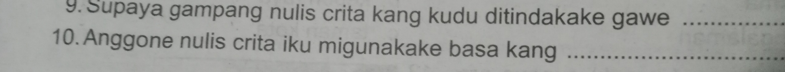 Supaya gampang nulis crita kang kudu ditindakake gawe_ 
10. Anggone nulis crita iku migunakake basa kang_