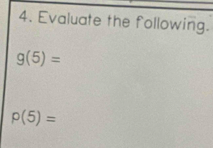 Evaluate the following.
g(5)=
p(5)=